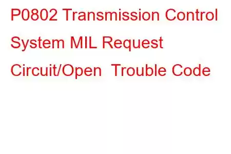 P0802 Transmission Control System MIL Request Circuit/Open Trouble Code