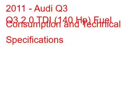 2011 - Audi Q3
Q3 2.0 TDI (140 Hp) Fuel Consumption and Technical Specifications