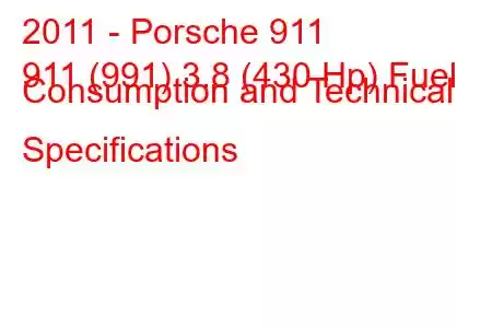 2011 - Porsche 911
911 (991) 3.8 (430 Hp) Fuel Consumption and Technical Specifications