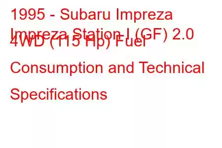 1995 - Subaru Impreza
Impreza Station I (GF) 2.0 4WD (115 Hp) Fuel Consumption and Technical Specifications