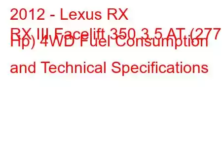 2012 - Lexus RX
RX III Facelift 350 3.5 AT (277 Hp) 4WD Fuel Consumption and Technical Specifications