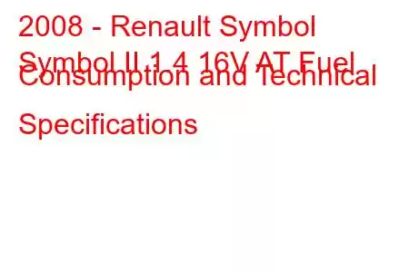 2008 - Renault Symbol
Symbol II 1.4 16V AT Fuel Consumption and Technical Specifications