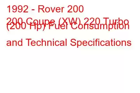 1992 - Rover 200
200 Coupe (XW) 220 Turbo (200 Hp) Fuel Consumption and Technical Specifications