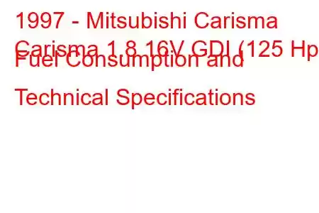 1997 - Mitsubishi Carisma
Carisma 1.8 16V GDI (125 Hp) Fuel Consumption and Technical Specifications