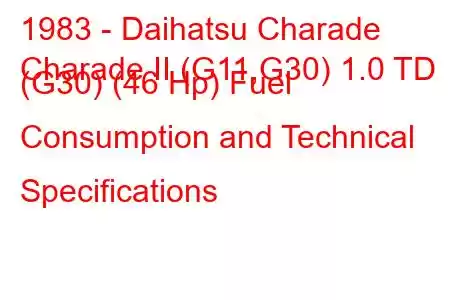 1983 - Daihatsu Charade
Charade II (G11,G30) 1.0 TD (G30) (46 Hp) Fuel Consumption and Technical Specifications