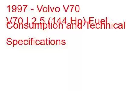 1997 - Volvo V70
V70 I 2.5 (144 Hp) Fuel Consumption and Technical Specifications