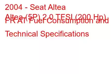 2004 - Seat Altea
Altea (5P) 2.0 TFSI (200 Hp) FR AT Fuel Consumption and Technical Specifications