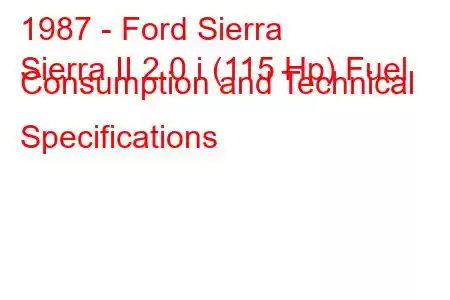 1987 - Ford Sierra
Sierra II 2.0 i (115 Hp) Fuel Consumption and Technical Specifications