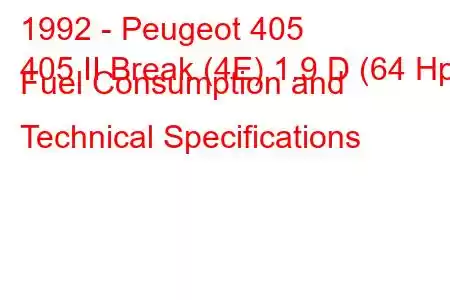 1992 - Peugeot 405
405 II Break (4E) 1.9 D (64 Hp) Fuel Consumption and Technical Specifications