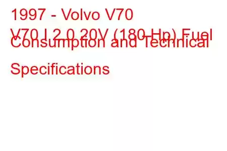 1997 - Volvo V70
V70 I 2.0 20V (180 Hp) Fuel Consumption and Technical Specifications