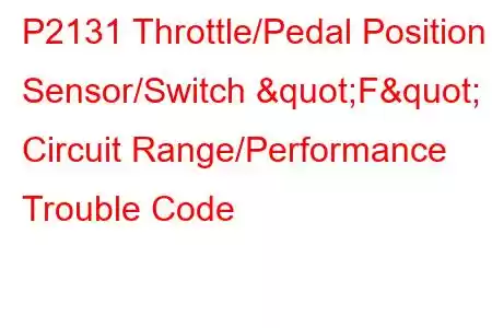  P2131 Throttle/Pedal Position Sensor/Switch "F" Circuit Range/Performance Trouble Code