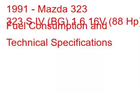 1991 - Mazda 323
323 S IV (BG) 1.6 16V (88 Hp) Fuel Consumption and Technical Specifications