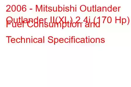 2006 - Mitsubishi Outlander
Outlander II(XL) 2.4i (170 Hp) Fuel Consumption and Technical Specifications