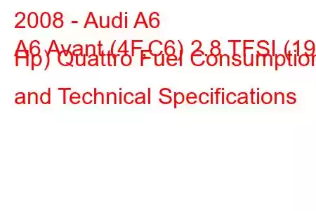 2008 - Audi A6
A6 Avant (4F,C6) 2.8 TFSI (190 Hp) Quattro Fuel Consumption and Technical Specifications