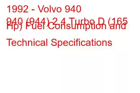 1992 - Volvo 940
940 (944) 2.4 Turbo D (165 Hp) Fuel Consumption and Technical Specifications