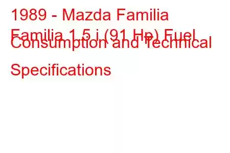 1989 - Mazda Familia
Familia 1.5 i (91 Hp) Fuel Consumption and Technical Specifications