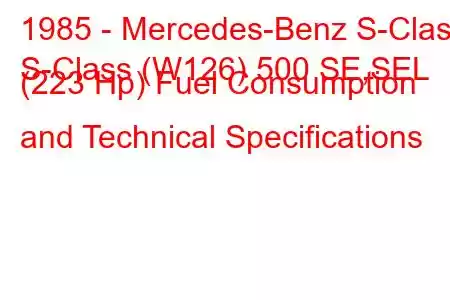 1985 - Mercedes-Benz S-Class
S-Class (W126) 500 SE,SEL (223 Hp) Fuel Consumption and Technical Specifications