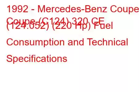 1992 - Mercedes-Benz Coupe
Coupe (C124) 320 CE (124.052) (220 Hp) Fuel Consumption and Technical Specifications