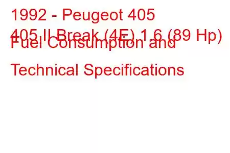 1992 - Peugeot 405
405 II Break (4E) 1.6 (89 Hp) Fuel Consumption and Technical Specifications