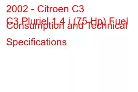 2002 - Citroen C3
C3 Pluriel 1.4 i (75 Hp) Fuel Consumption and Technical Specifications