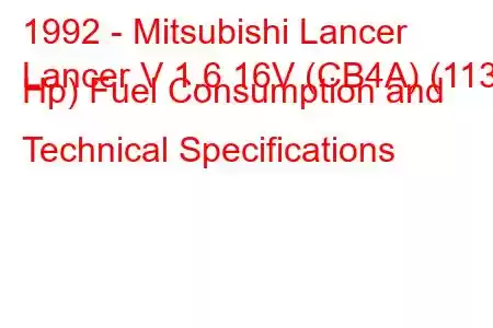 1992 - Mitsubishi Lancer
Lancer V 1.6 16V (CB4A) (113 Hp) Fuel Consumption and Technical Specifications