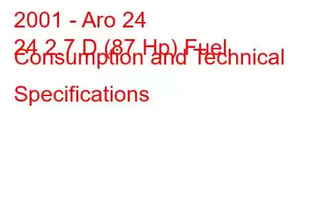 2001 - Aro 24
24 2.7 D (87 Hp) Fuel Consumption and Technical Specifications