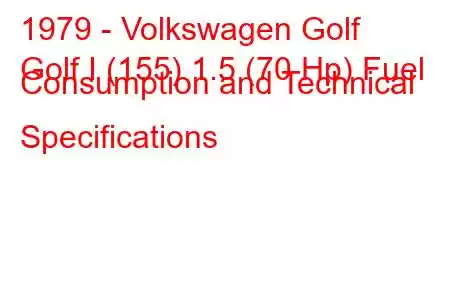 1979 - Volkswagen Golf
Golf I (155) 1.5 (70 Hp) Fuel Consumption and Technical Specifications