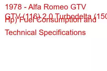 1978 - Alfa Romeo GTV
GTV (116) 2.0 Turbodelta (150 Hp) Fuel Consumption and Technical Specifications