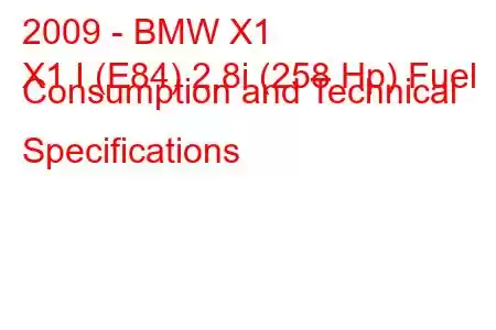 2009 - BMW X1
X1 I (E84) 2.8i (258 Hp) Fuel Consumption and Technical Specifications