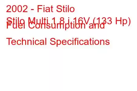 2002 - Fiat Stilo
Stilo Multi 1.8 i 16V (133 Hp) Fuel Consumption and Technical Specifications