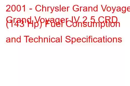 2001 - Chrysler Grand Voyager
Grand Voyager IV 2.5 CRD (143 Hp) Fuel Consumption and Technical Specifications