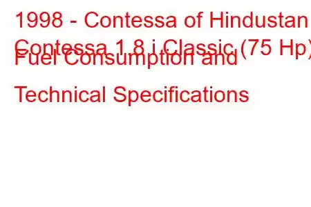 1998 - Contessa of Hindustan
Contessa 1.8 i Classic (75 Hp) Fuel Consumption and Technical Specifications