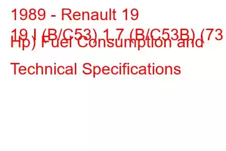 1989 - Renault 19
19 I (B/C53) 1.7 (B/C53B) (73 Hp) Fuel Consumption and Technical Specifications