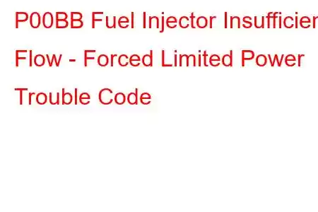 P00BB Fuel Injector Insufficient Flow - Forced Limited Power Trouble Code