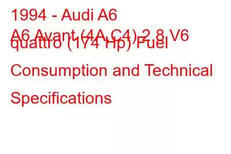 1994 - Audi A6
A6 Avant (4A,C4) 2.8 V6 quattro (174 Hp) Fuel Consumption and Technical Specifications