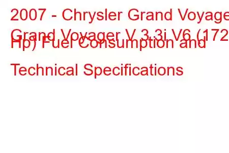 2007 - Chrysler Grand Voyager
Grand Voyager V 3.3i V6 (172 Hp) Fuel Consumption and Technical Specifications