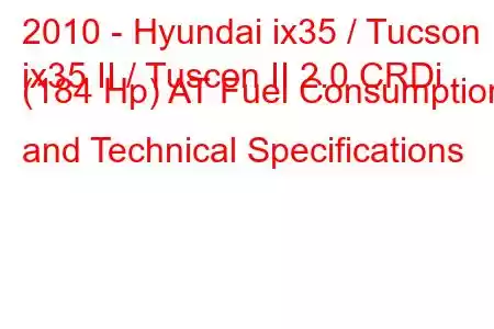 2010 - Hyundai ix35 / Tucson
ix35 II / Tuscon II 2.0 CRDi (184 Hp) AT Fuel Consumption and Technical Specifications