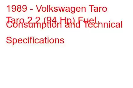 1989 - Volkswagen Taro
Taro 2.2 (94 Hp) Fuel Consumption and Technical Specifications