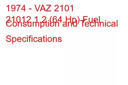 1974 - VAZ 2101
21012 1.2 (64 Hp) Fuel Consumption and Technical Specifications