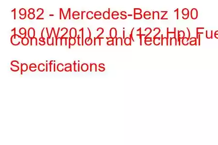 1982 - Mercedes-Benz 190
190 (W201) 2.0 i (122 Hp) Fuel Consumption and Technical Specifications