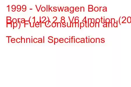 1999 - Volkswagen Bora
Bora (1J2) 2.8 V6 4motion (204 Hp) Fuel Consumption and Technical Specifications