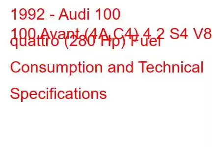 1992 - Audi 100
100 Avant (4A,C4) 4.2 S4 V8 quattro (280 Hp) Fuel Consumption and Technical Specifications