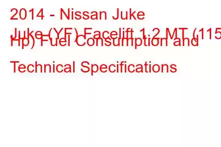 2014 - Nissan Juke
Juke (YF) Facelift 1.2 MT (115 Hp) Fuel Consumption and Technical Specifications