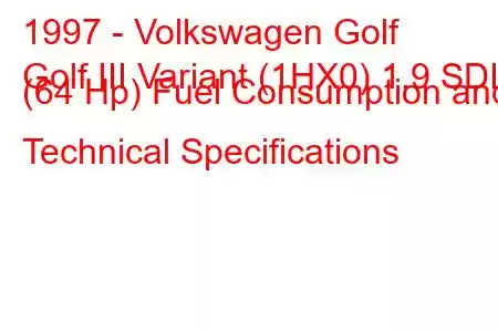 1997 - Volkswagen Golf
Golf III Variant (1HX0) 1.9 SDI (64 Hp) Fuel Consumption and Technical Specifications