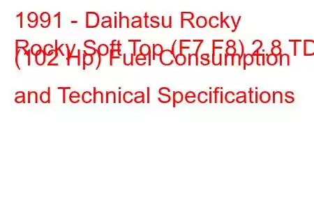 1991 - Daihatsu Rocky
Rocky Soft Top (F7,F8) 2.8 TD (102 Hp) Fuel Consumption and Technical Specifications