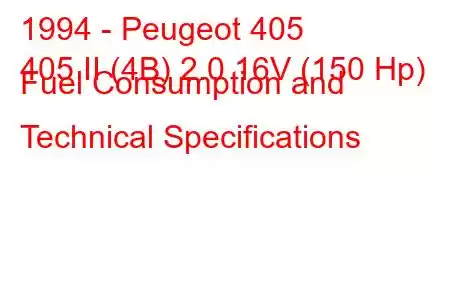 1994 - Peugeot 405
405 II (4B) 2.0 16V (150 Hp) Fuel Consumption and Technical Specifications