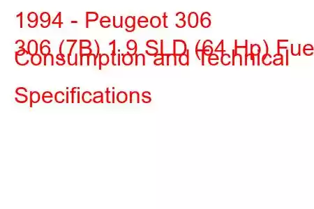 1994 - Peugeot 306
306 (7B) 1.9 SLD (64 Hp) Fuel Consumption and Technical Specifications