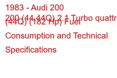 1983 - Audi 200
200 (44,44Q) 2.1 Turbo quattro (44Q) (182 Hp) Fuel Consumption and Technical Specifications