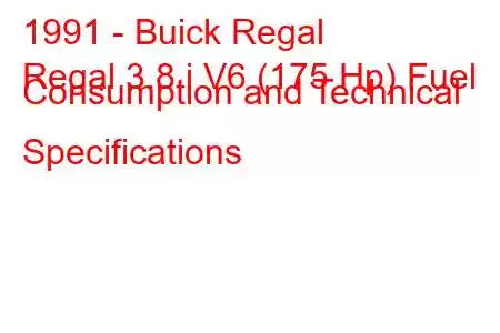 1991 - Buick Regal
Regal 3.8 i V6 (175 Hp) Fuel Consumption and Technical Specifications