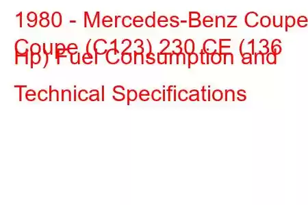 1980 - Mercedes-Benz Coupe
Coupe (C123) 230 CE (136 Hp) Fuel Consumption and Technical Specifications